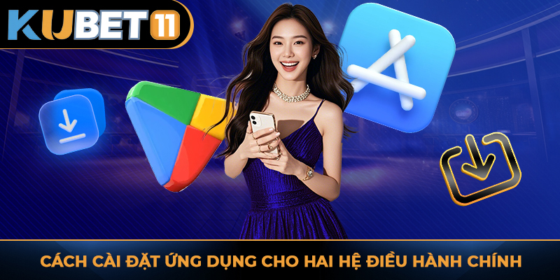 Cách cài đặt ứng dụng cho hai hệ điều hành chính
