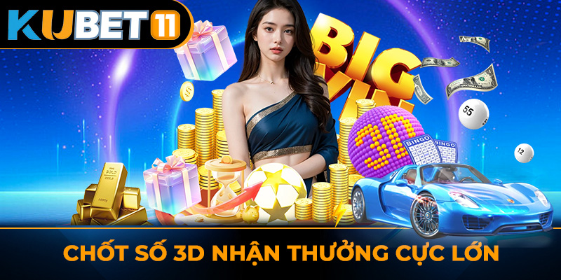 Chốt số 3D nhận thưởng cực lớn