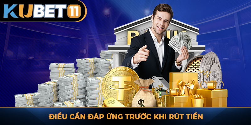 Điều cần đáp ứng trước khi rút tiền