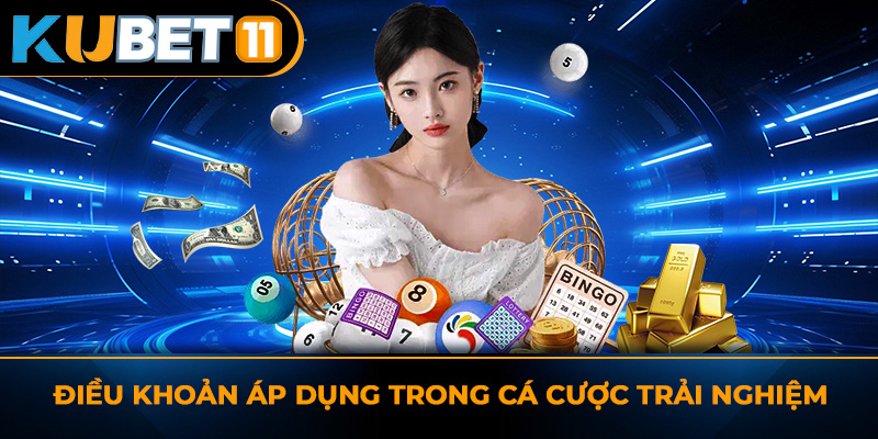 Điều khoản áp dụng trong cá cược trải nghiệm