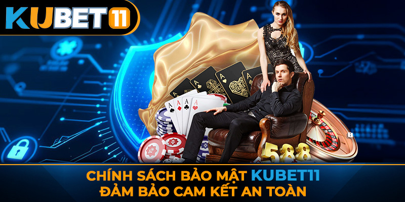 Chính sách bảo mật KUBET11 đảm bảo cam kết an toàn