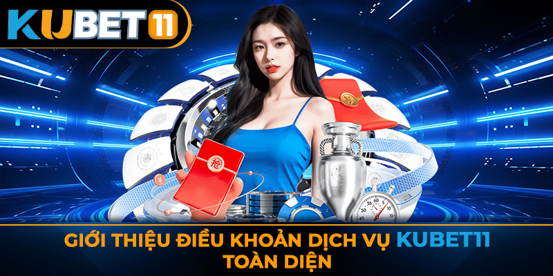 Giới thiệu điều khoản dịch vụ KUBET11 toàn diện