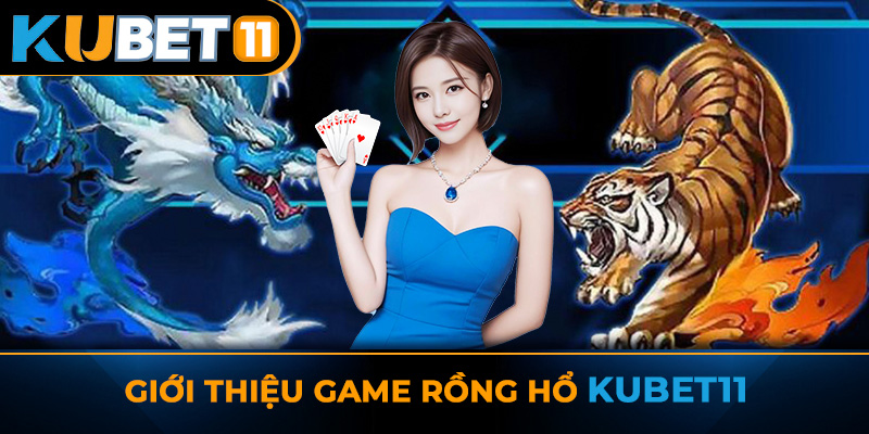 Giới thiệu game Rồng hổ Kubet11