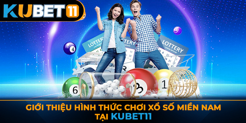 Giới thiệu hình thức chơi xổ số miền Nam tại Kubet11