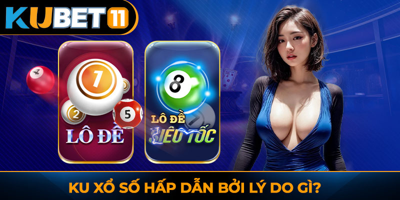 Ku Xổ số hấp dẫn bởi lý do gì_