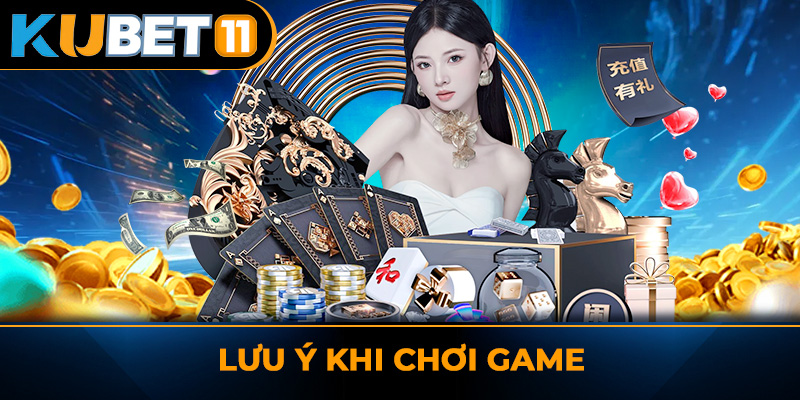 Lưu ý khi chơi game