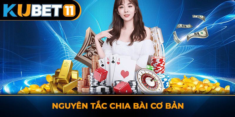 Nguyên tắc chia bài cơ bản