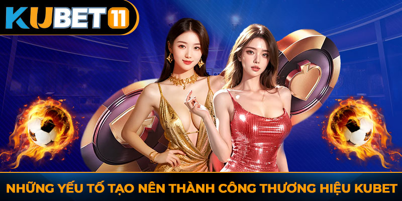 Những yếu tố tạo nên thành công thương hiệu Kubet