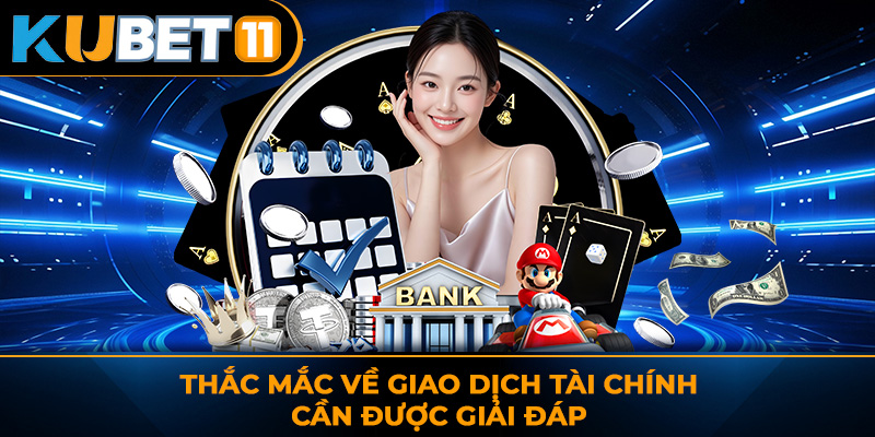 Thắc mắc về giao dịch tài chính cần được giải đáp