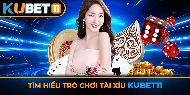 Tìm hiểu trò chơi Tài xỉu Kubet11