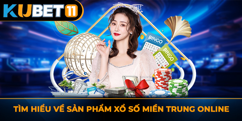 Tìm hiểu về sản phẩm Xổ số miền Trung online